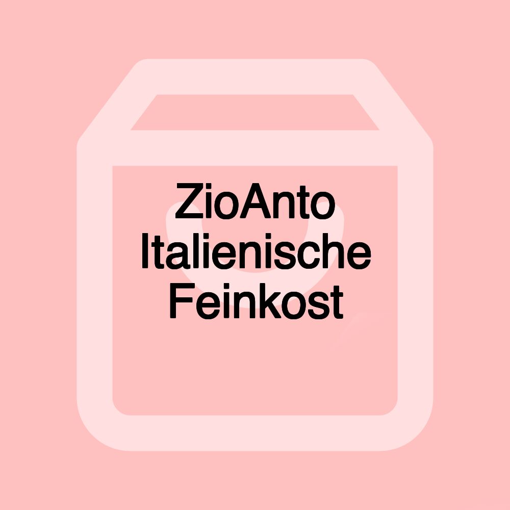 ZioAnto Italienische Feinkost ZioAnto Italienische Feinkost