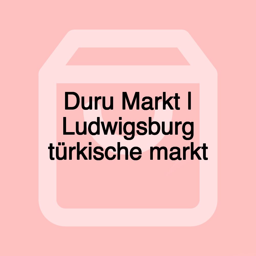Duru Markt | Ludwigsburg türkische markt Duru Markt | Ludwigsburg türkische markt