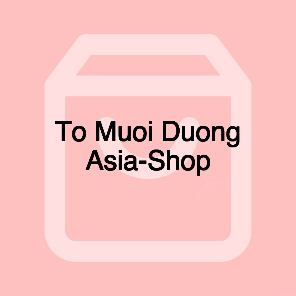 To Muoi Duong Asia-Shop To Muoi Duong Asia-Shop