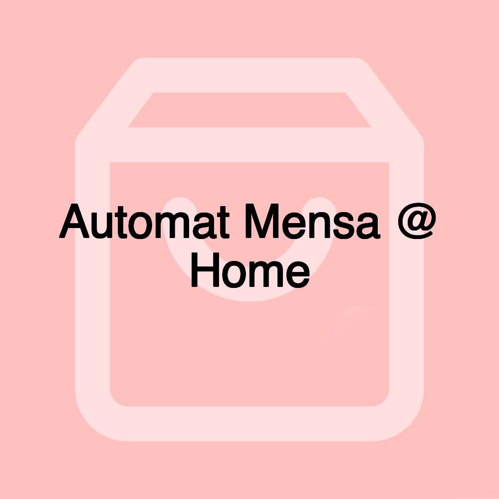Automat Mensa @ Home Automat Mensa @ Home