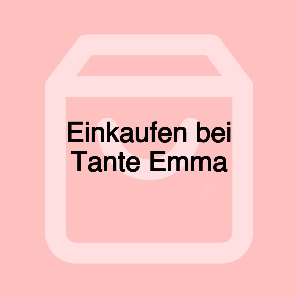 Einkaufen bei Tante Emma