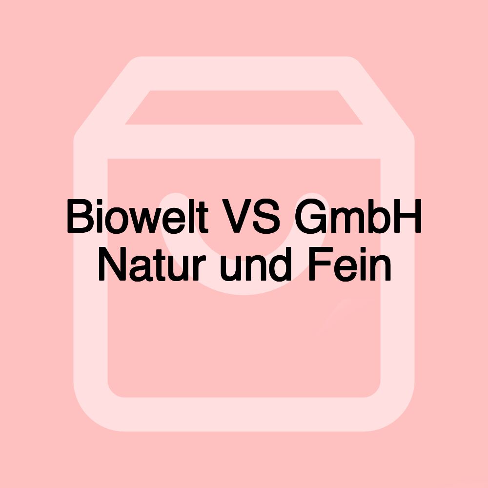 Biowelt VS GmbH Natur und Fein