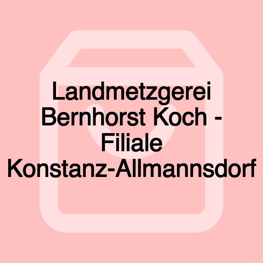 Landmetzgerei Bernhorst Koch - Filiale Konstanz-Allmannsdorf Landmetzgerei Bernhorst Koch - Filiale Konstanz-Allmannsdorf
