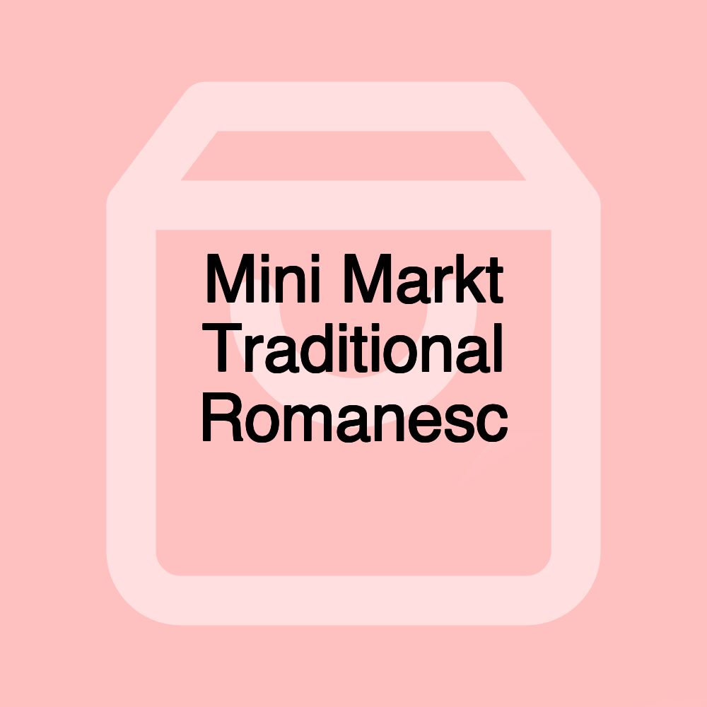 Mini Markt Traditional Romanesc Mini Markt Traditional Romanesc