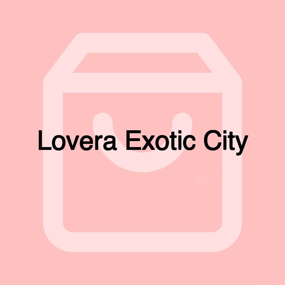 Lovera Exotic City Lovera Exotic City