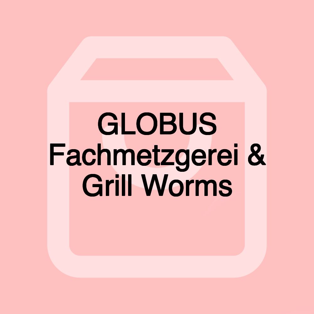 GLOBUS Fachmetzgerei & Grill Worms GLOBUS Fachmetzgerei & Grill Worms