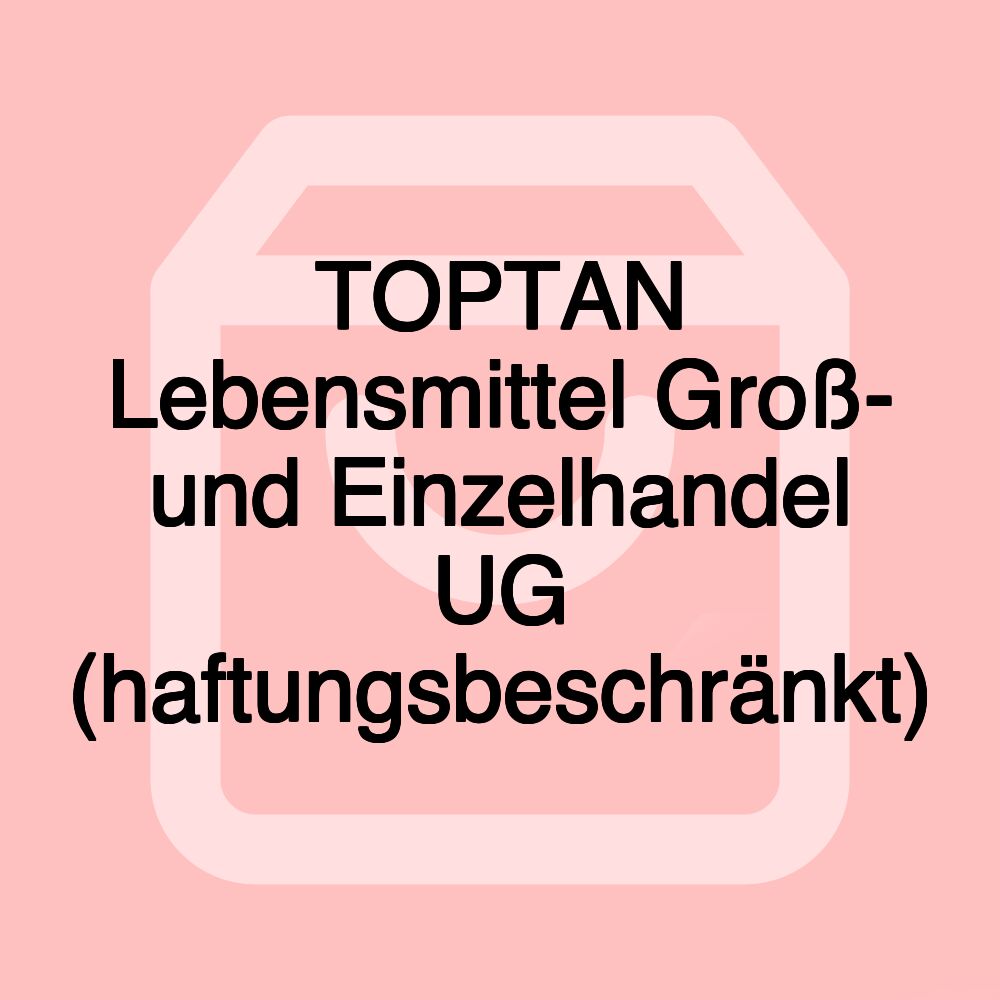 TOPTAN Lebensmittel Groß- und Einzelhandel UG (haftungsbeschränkt)