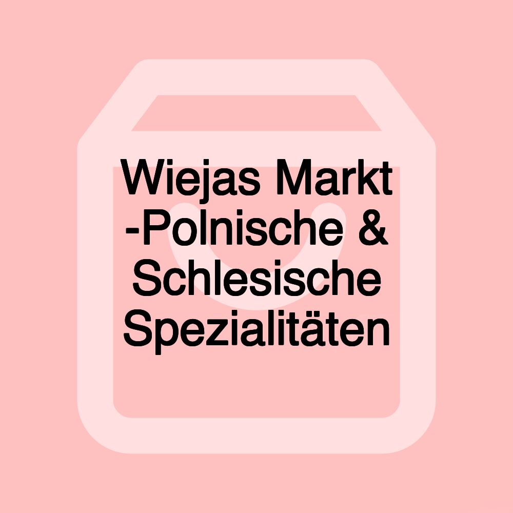 Wiejas Markt -Polnische & Schlesische Spezialitäten