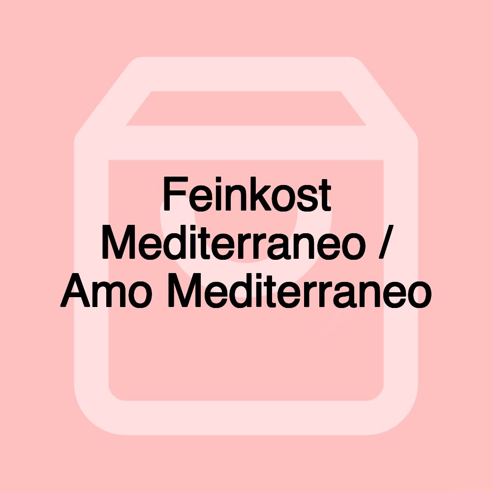 Feinkost Mediterraneo / Amo Mediterraneo Feinkost Mediterraneo / Amo Mediterraneo