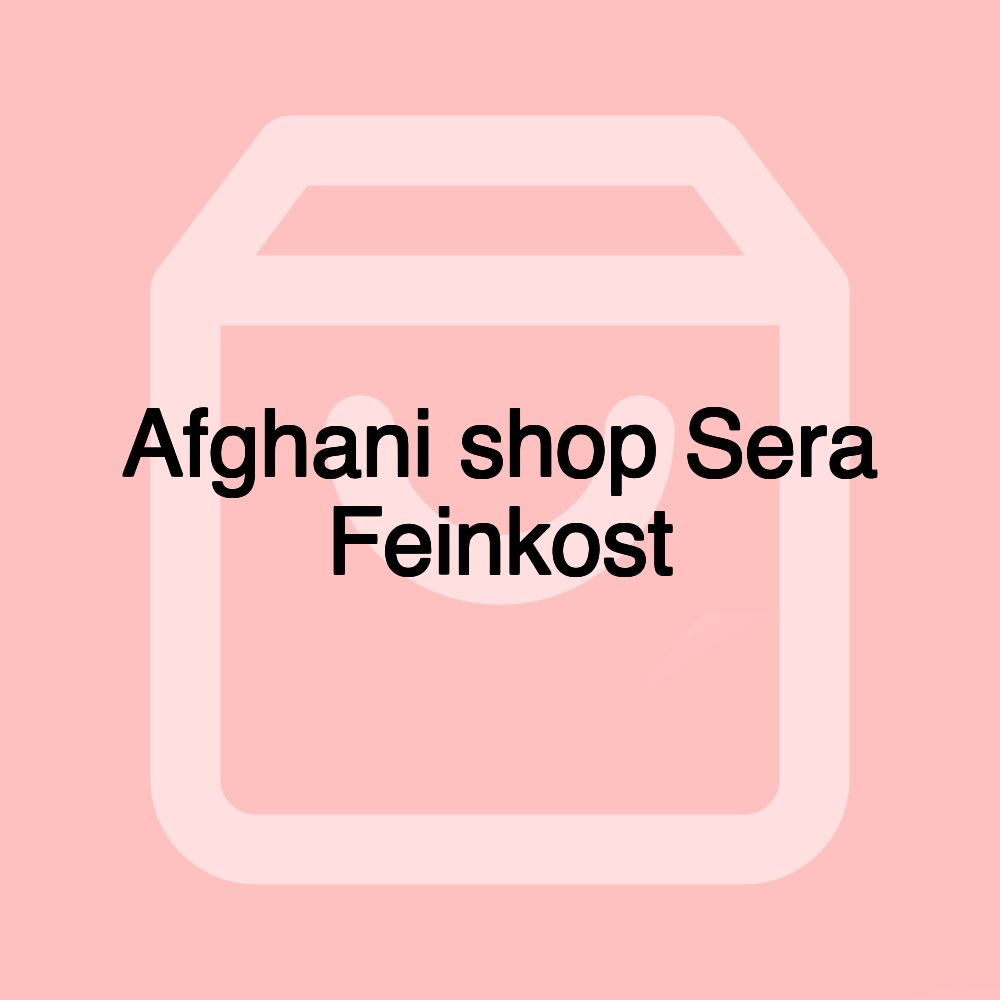 Afghani shop Sera Feinkost