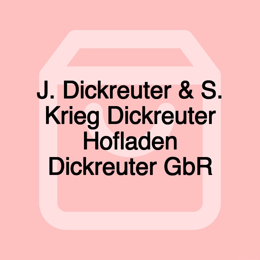 J. Dickreuter & S. Krieg Dickreuter Hofladen Dickreuter GbR