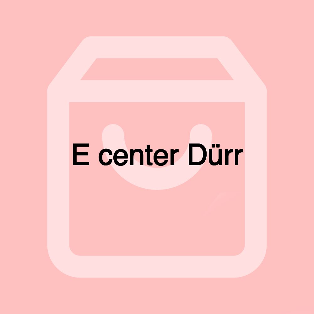 E center Dürr