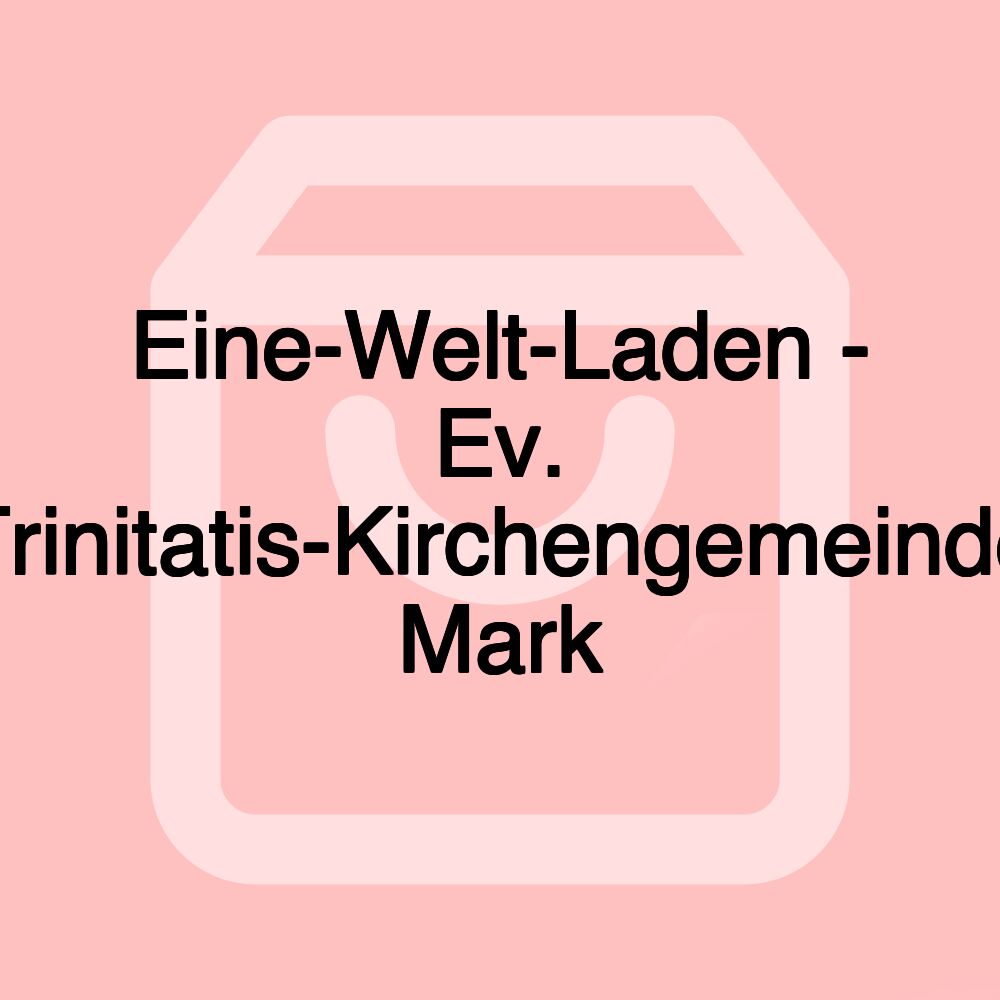 Eine-Welt-Laden - Ev. Trinitatis-Kirchengemeinde Mark
