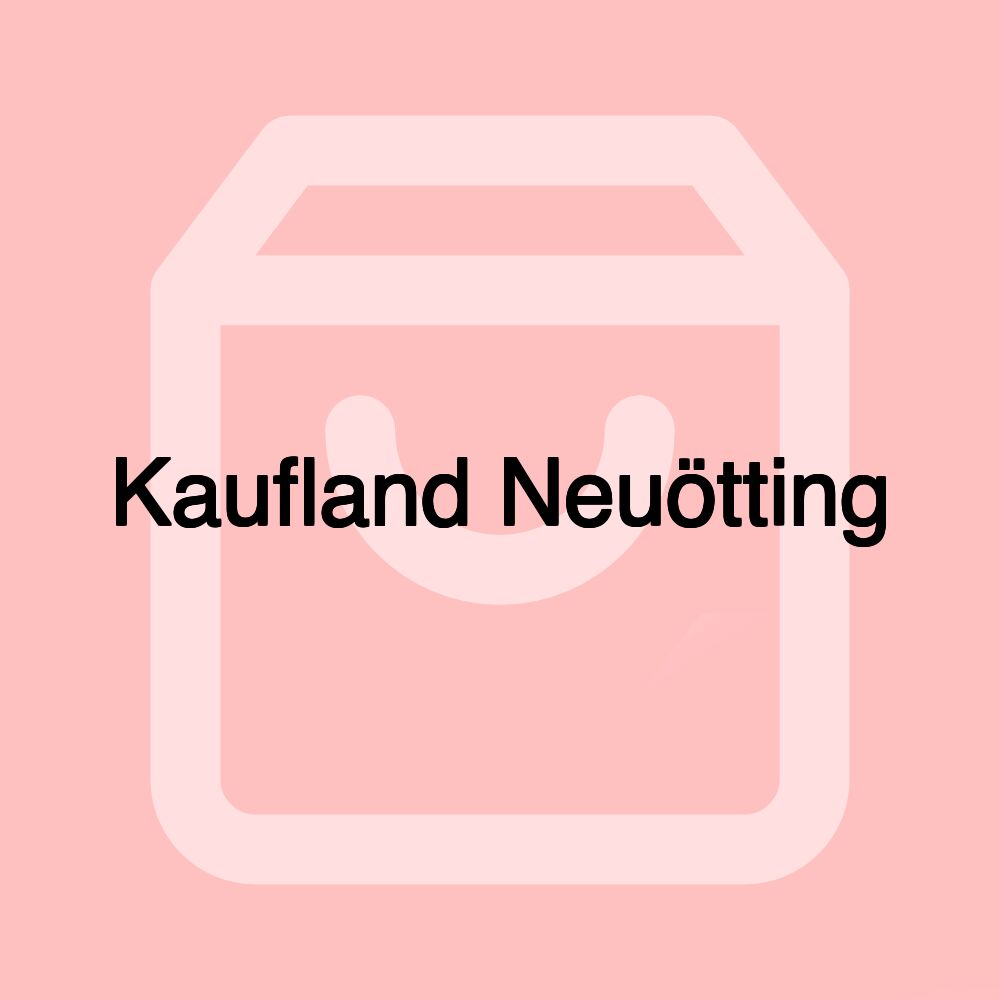 Kaufland Neuötting