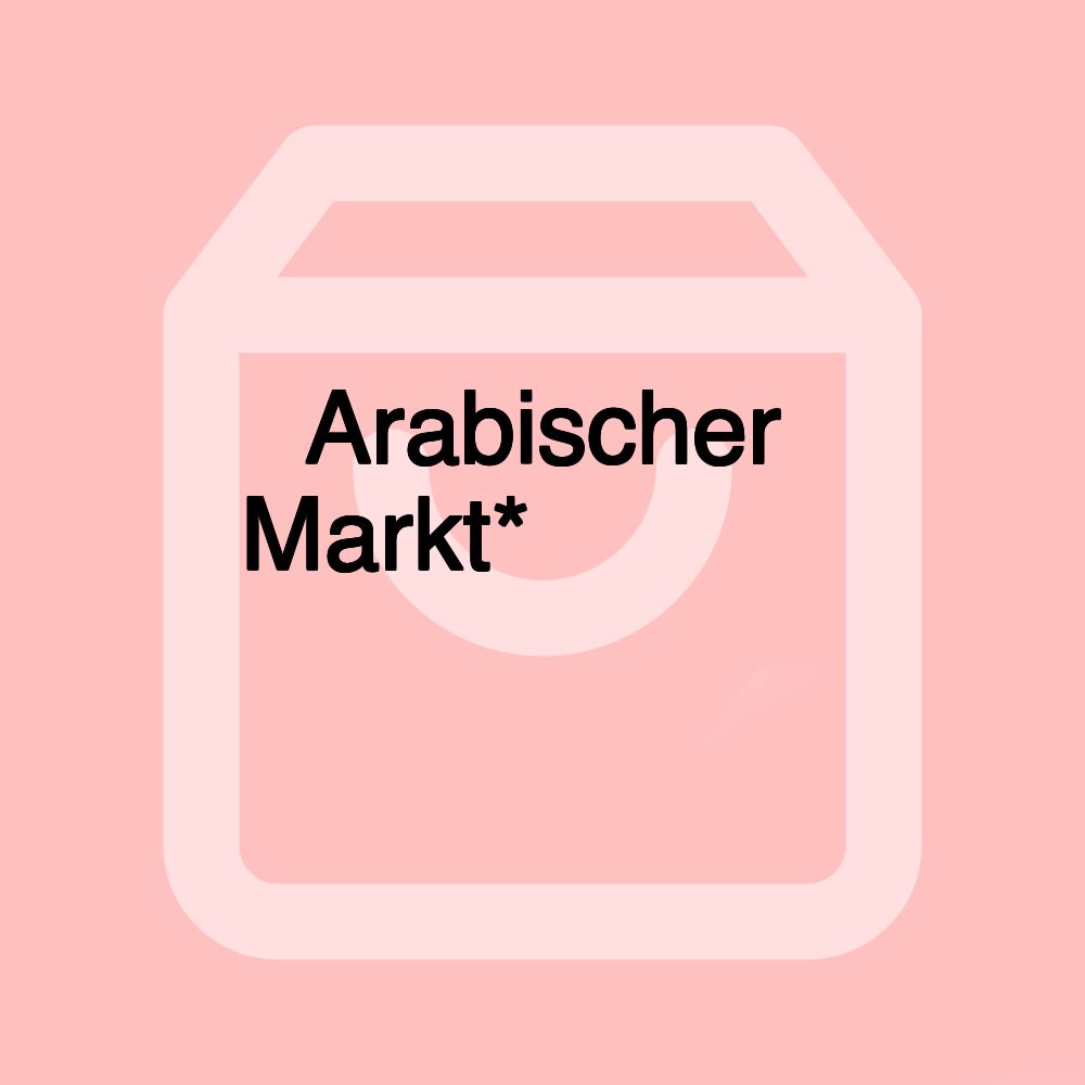 Arabischer Markt*ماركت عربي Arabischer Markt*ماركت عربي