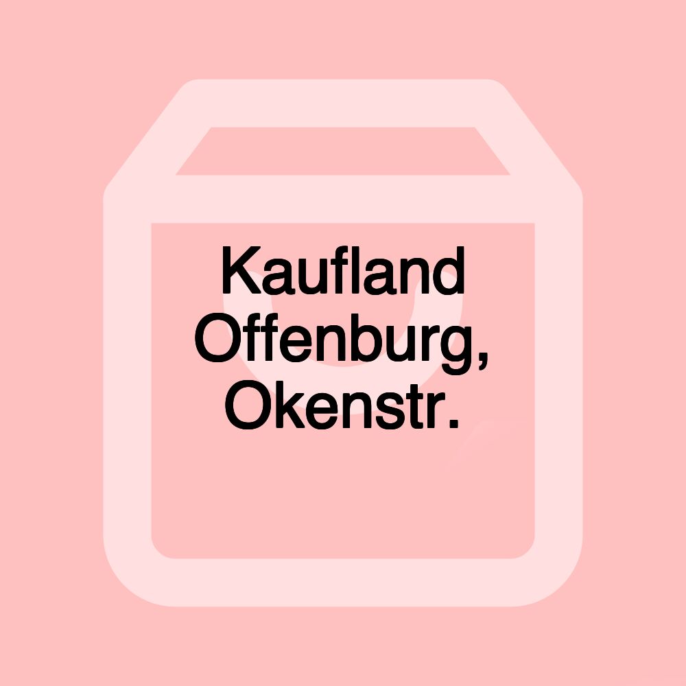 Kaufland Offenburg, Okenstr.