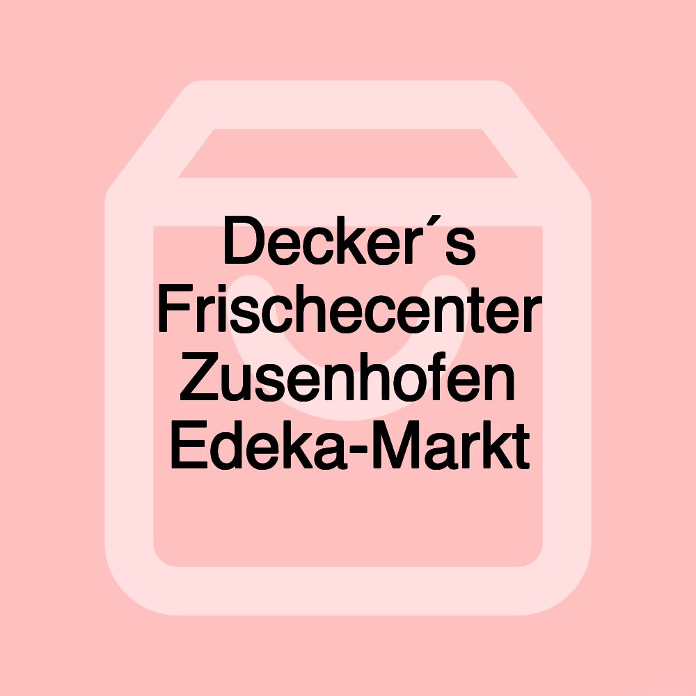 Decker´s Frischecenter Zusenhofen Edeka-Markt Decker´s Frischecenter Zusenhofen Edeka-Markt