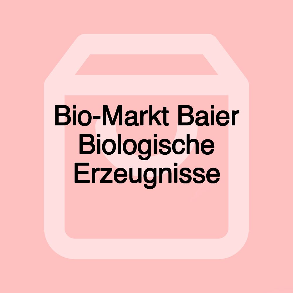 Bio-Markt Baier Biologische Erzeugnisse