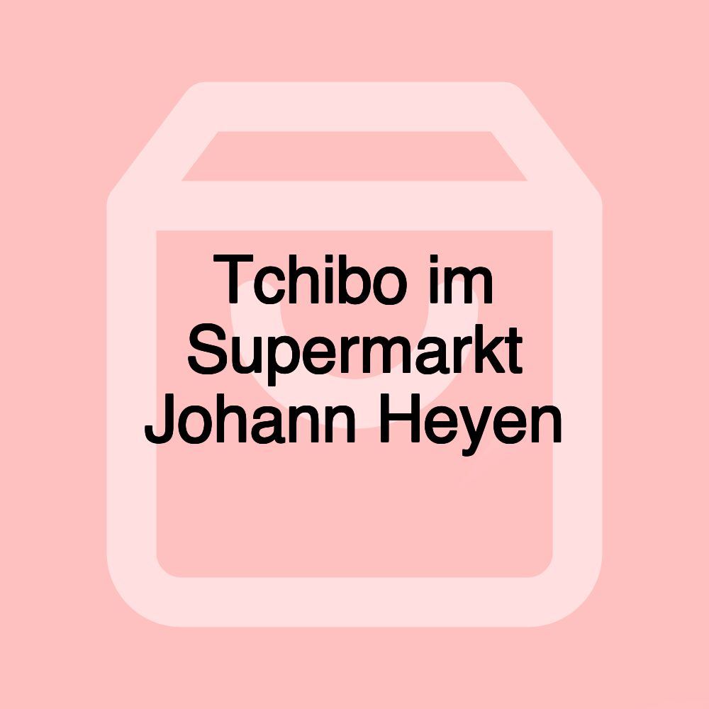 Tchibo im Supermarkt Johann Heyen Tchibo im Supermarkt Johann Heyen