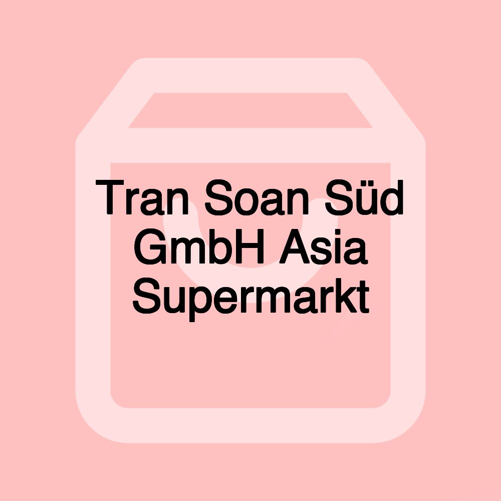 Tran Soan Süd GmbH Asia Supermarkt