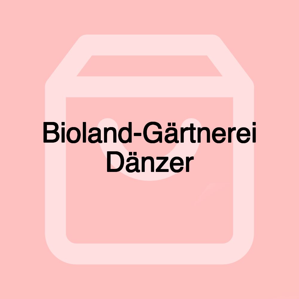 Bioland-Gärtnerei Dänzer Bioland-Gärtnerei Dänzer