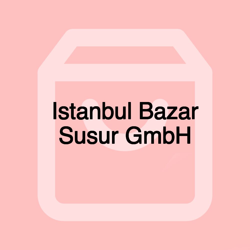 Istanbul Bazar Susur GmbH Istanbul Bazar Susur GmbH