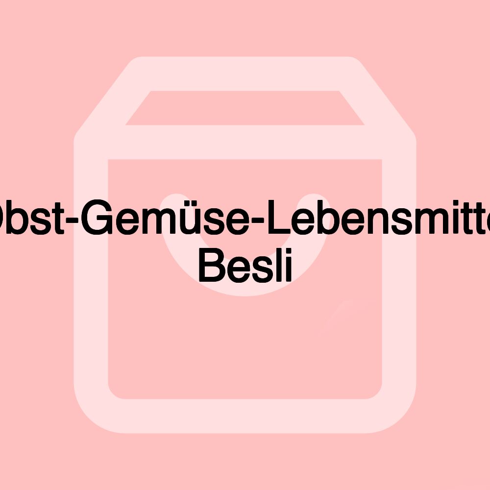 Obst-Gemüse-Lebensmittel Besli Obst-Gemüse-Lebensmittel Besli