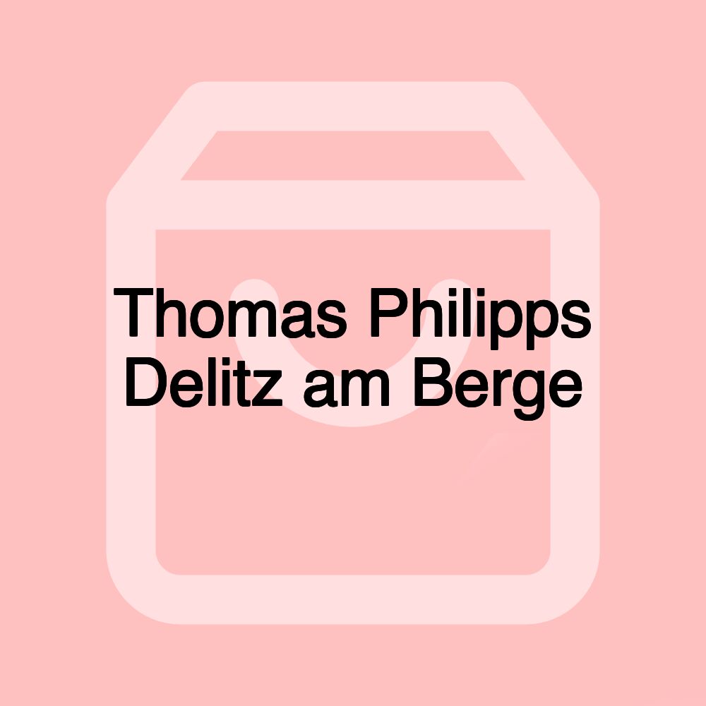 Thomas Philipps Delitz am Berge Thomas Philipps Delitz am Berge