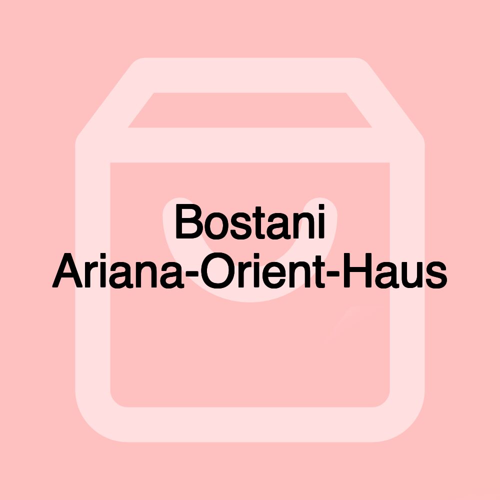 Bostani Ariana-Orient-Haus Bostani Ariana-Orient-Haus