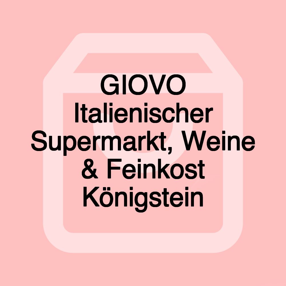 GIOVO Italienischer Supermarkt, Weine & Feinkost Königstein