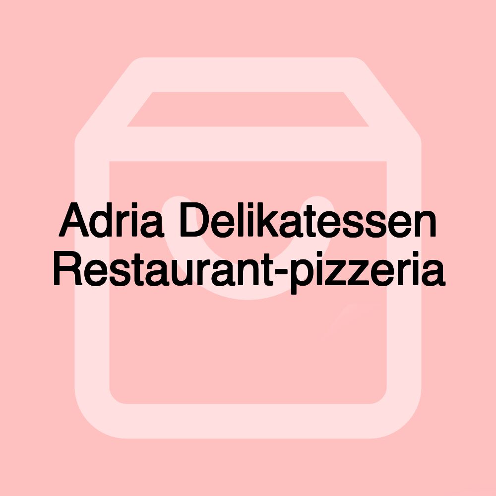 Adria Delikatessen Restaurant-pizzeria