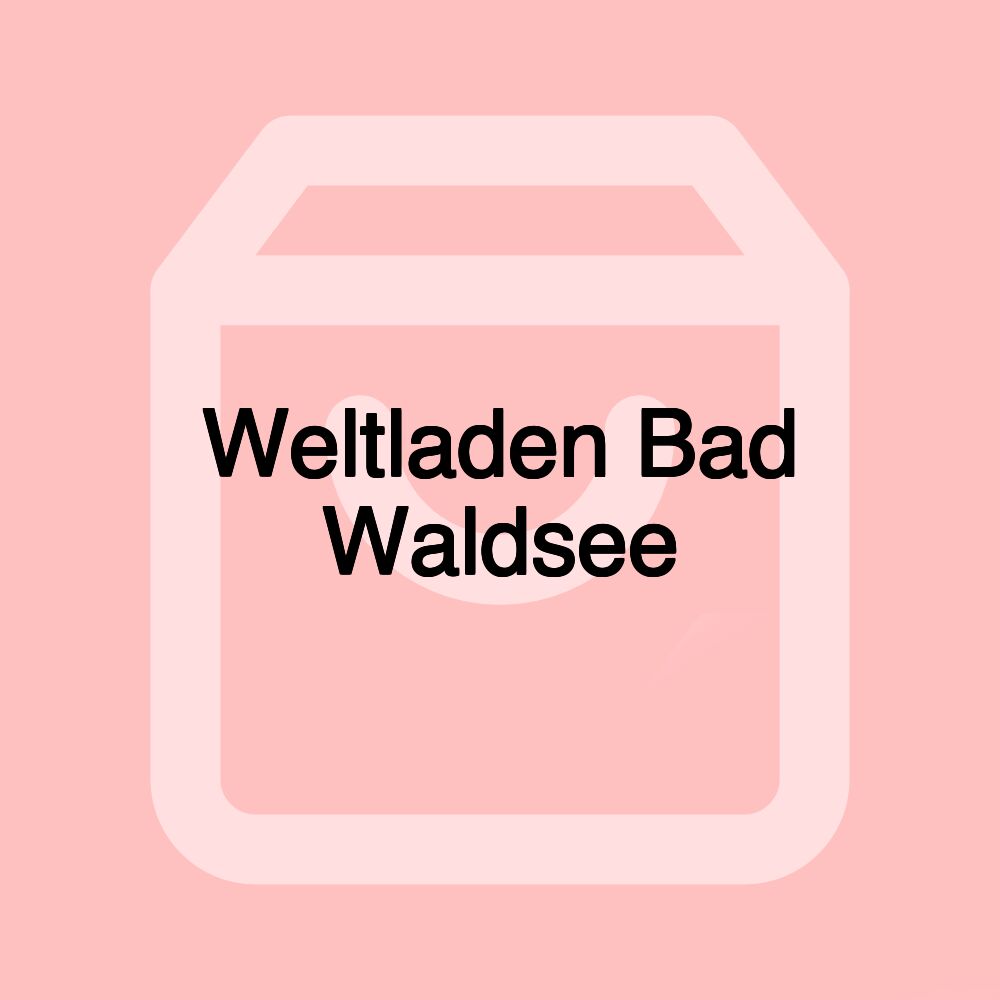 Weltladen Bad Waldsee Weltladen Bad Waldsee