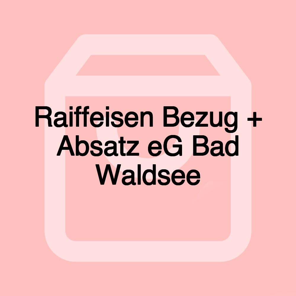 Raiffeisen Bezug + Absatz eG Bad Waldsee