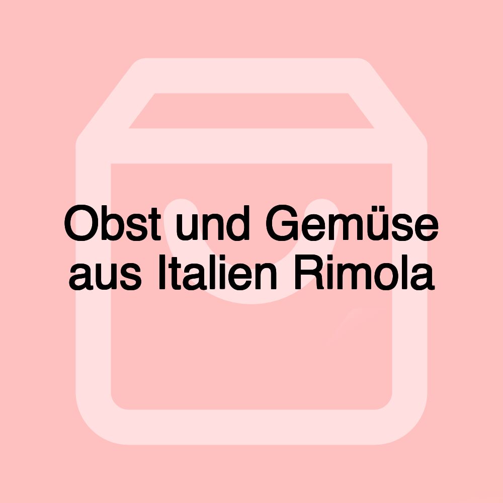 Obst und Gemüse aus Italien Rimola Obst und Gemüse aus Italien Rimola