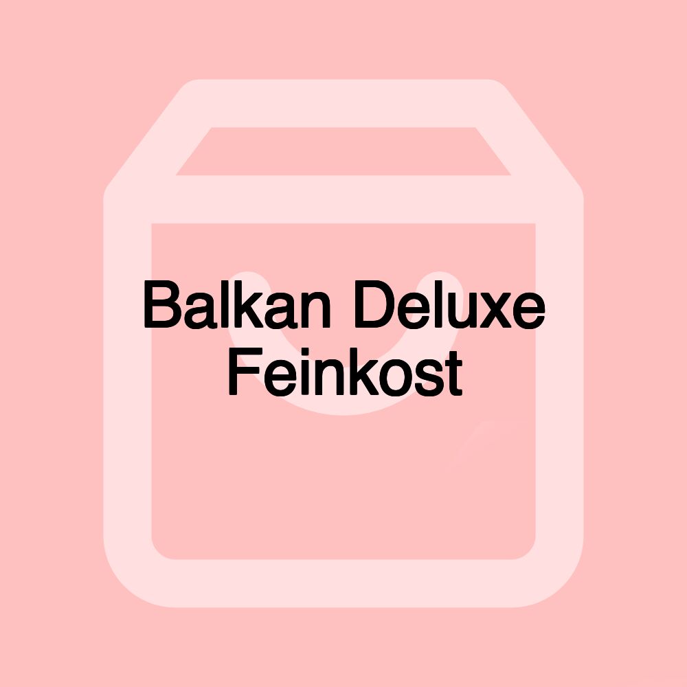 Balkan Deluxe Feinkost Balkan Deluxe Feinkost