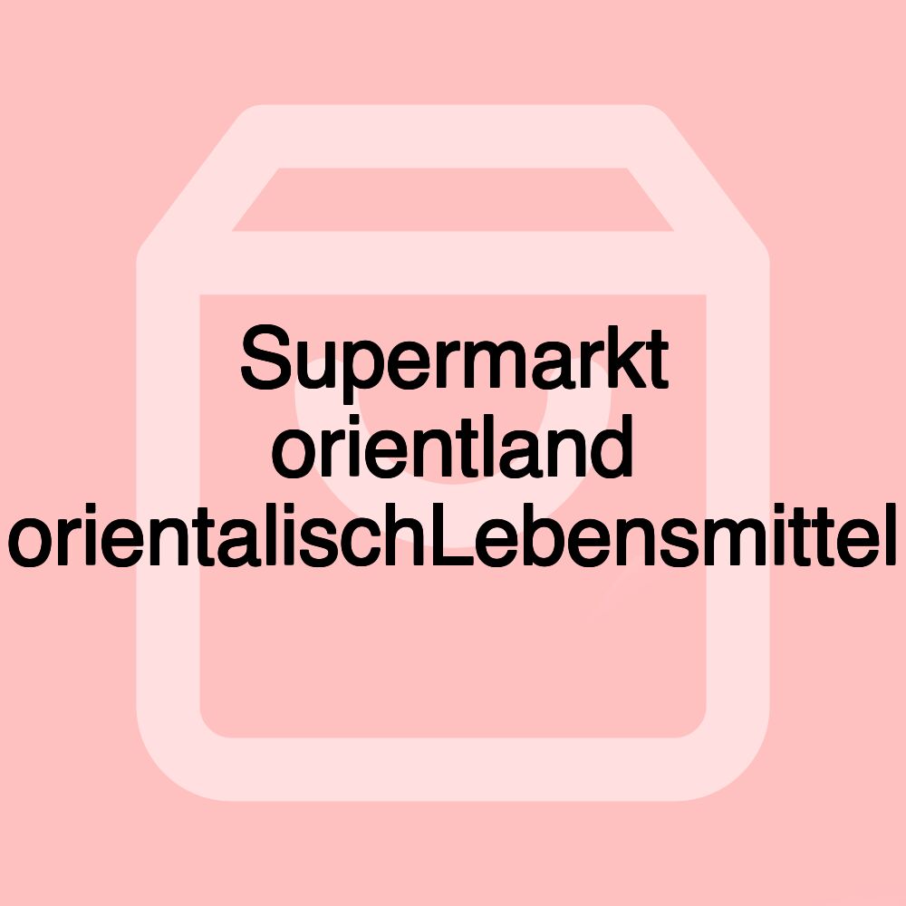 Supermarkt orientland orientalischLebensmittel
