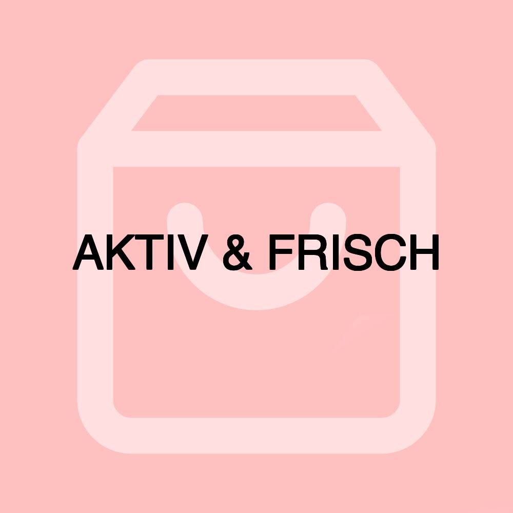 AKTIV & FRISCH