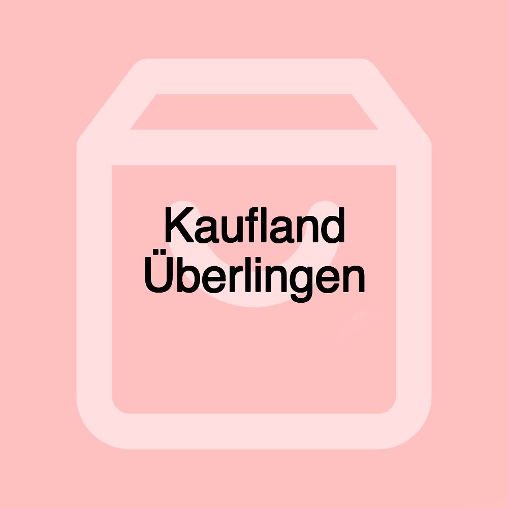 Kaufland Überlingen Kaufland Überlingen