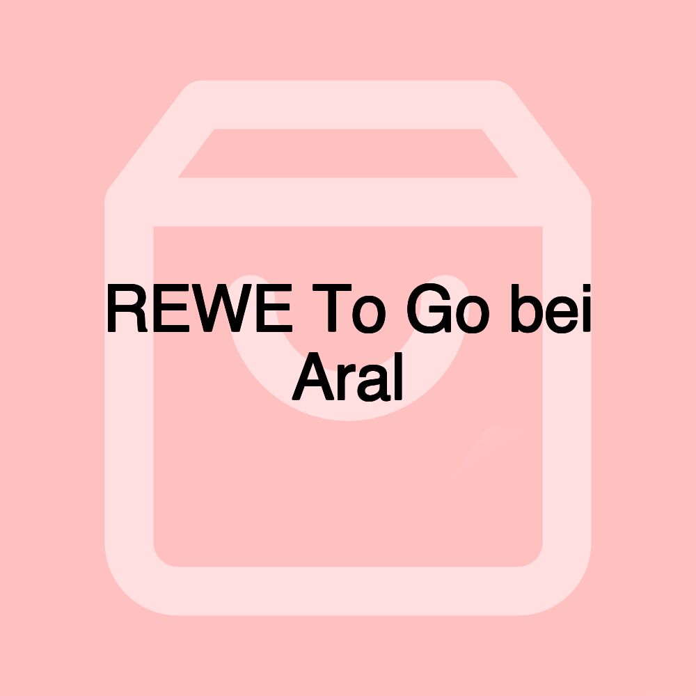 REWE To Go bei Aral REWE To Go bei Aral