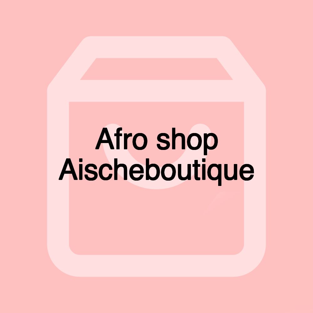 Afro shop Aischeboutique Afro shop Aischeboutique