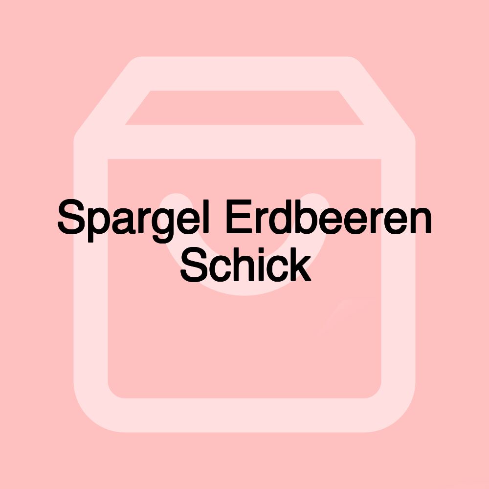 Spargel Erdbeeren Schick Spargel Erdbeeren Schick