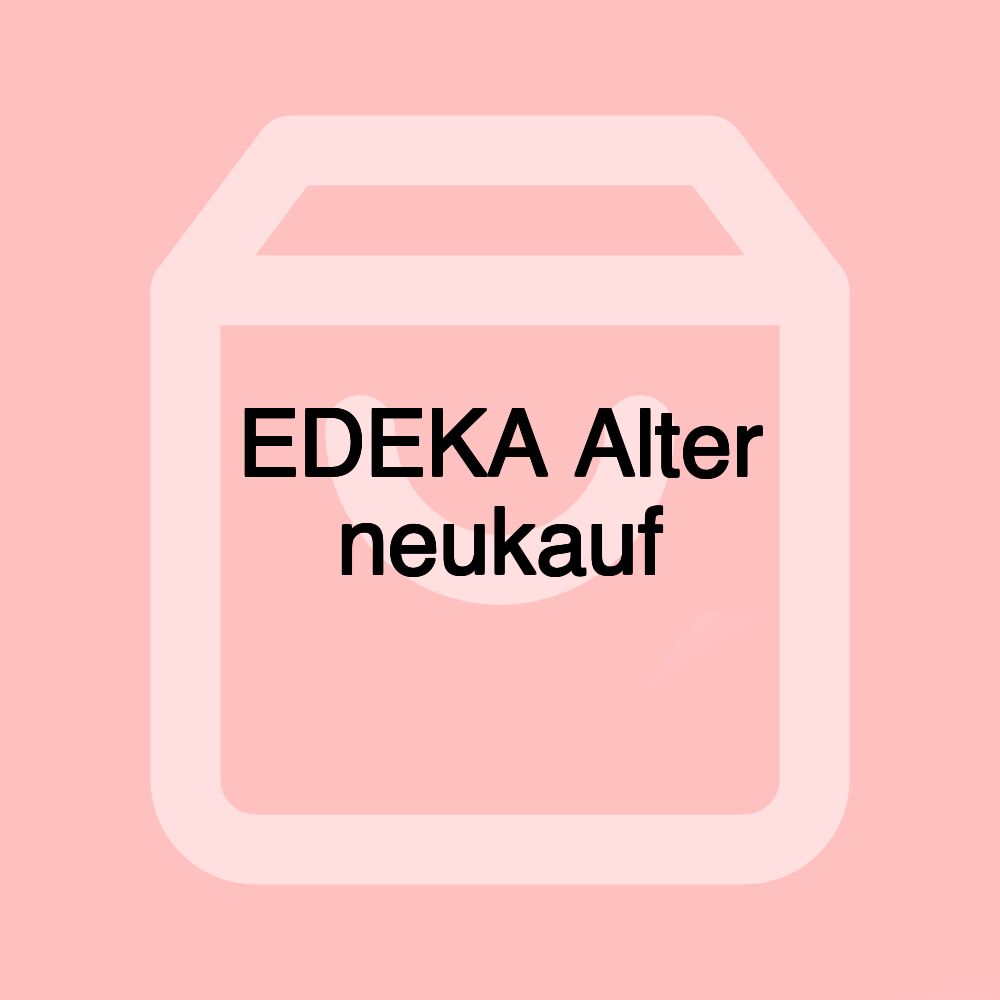 EDEKA Alter neukauf