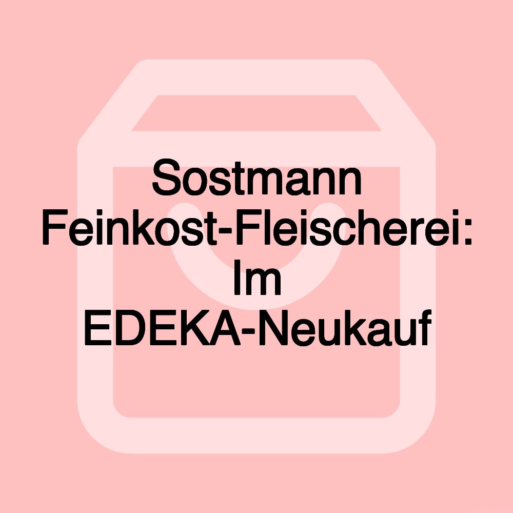Sostmann Feinkost-Fleischerei: Im EDEKA-Neukauf
