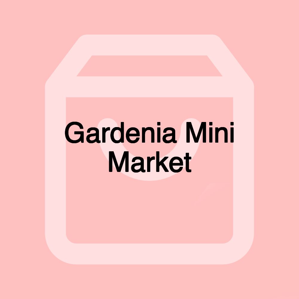 Gardenia Mini Market Gardenia Mini Market