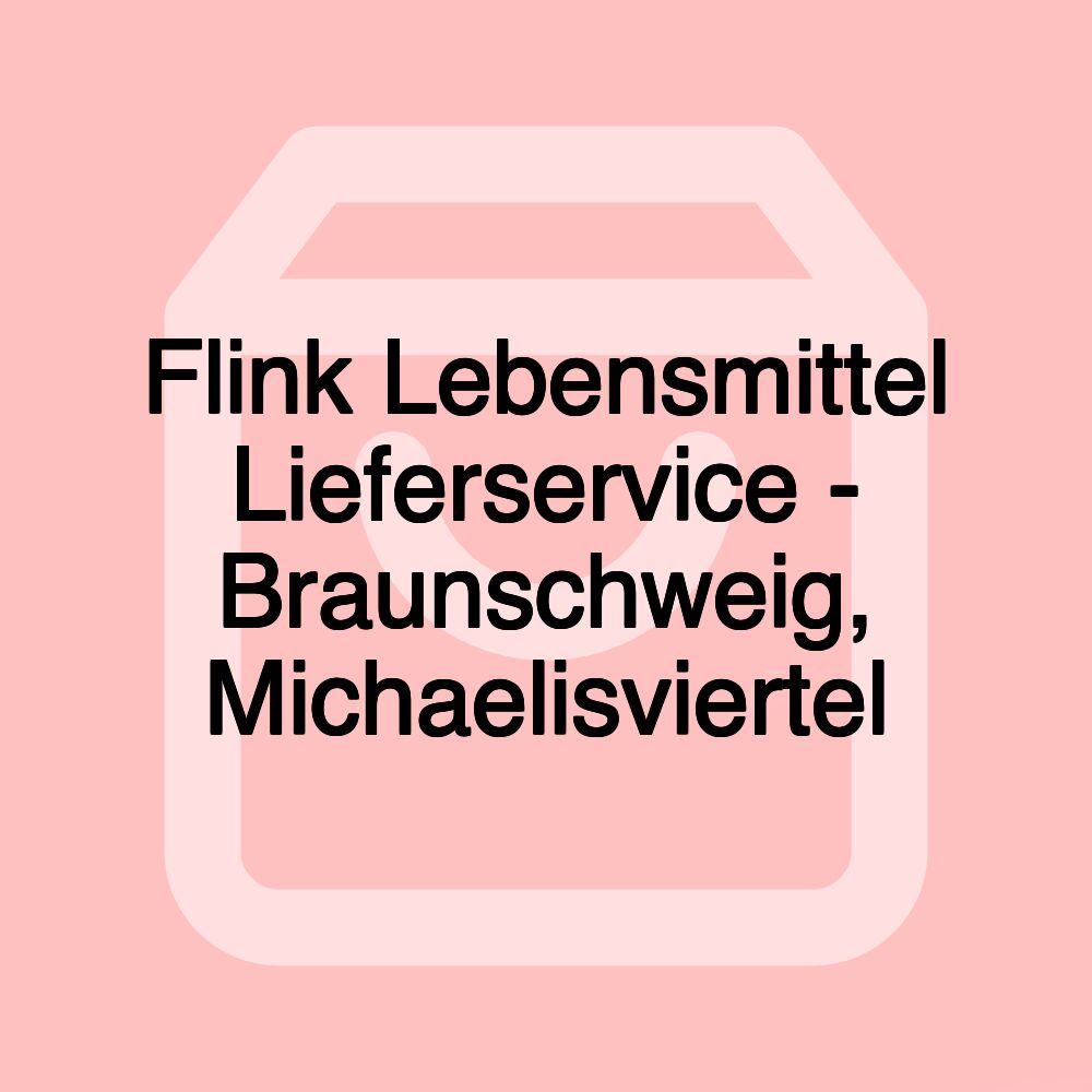 Flink Lebensmittel Lieferservice - Braunschweig, Michaelisviertel