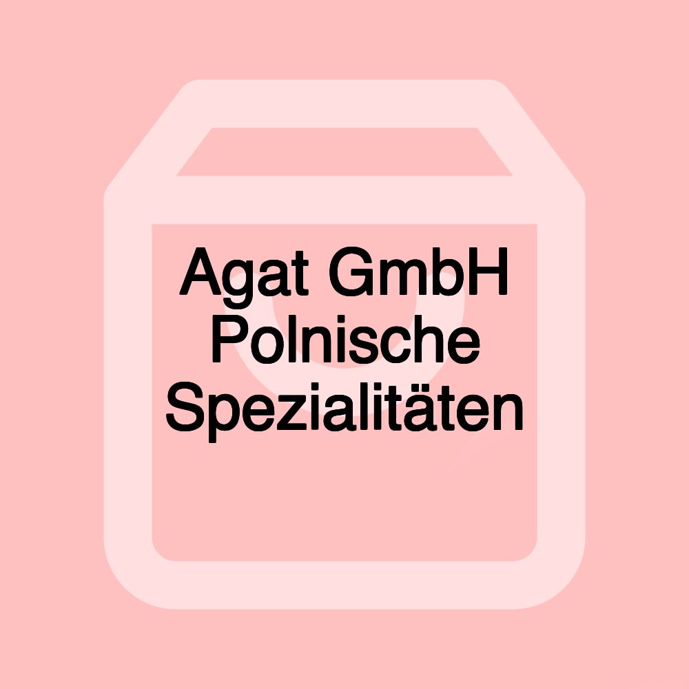 Agat GmbH Polnische Spezialitäten Agat GmbH Polnische Spezialitäten