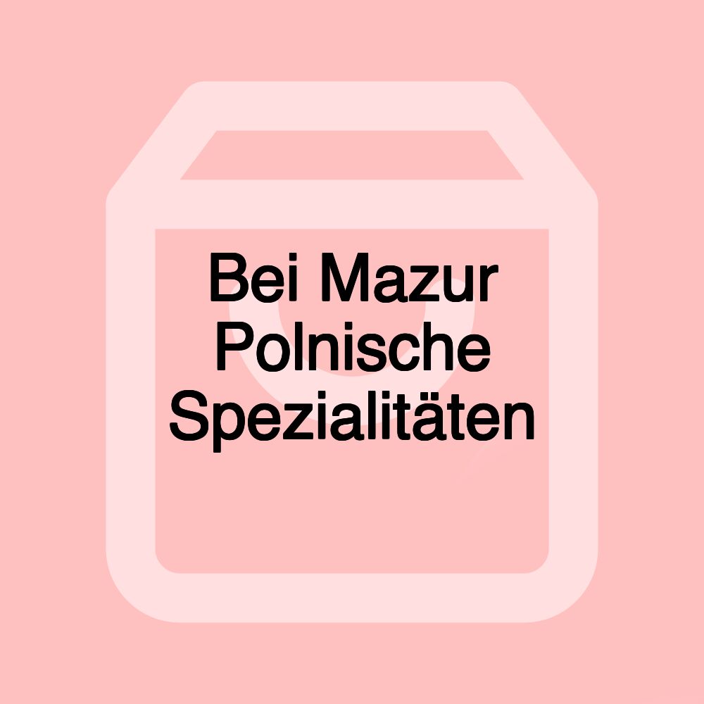 Bei Mazur Polnische Spezialitäten Bei Mazur Polnische Spezialitäten