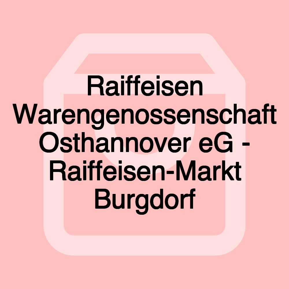 Raiffeisen Warengenossenschaft Osthannover eG - Raiffeisen-Markt Burgdorf