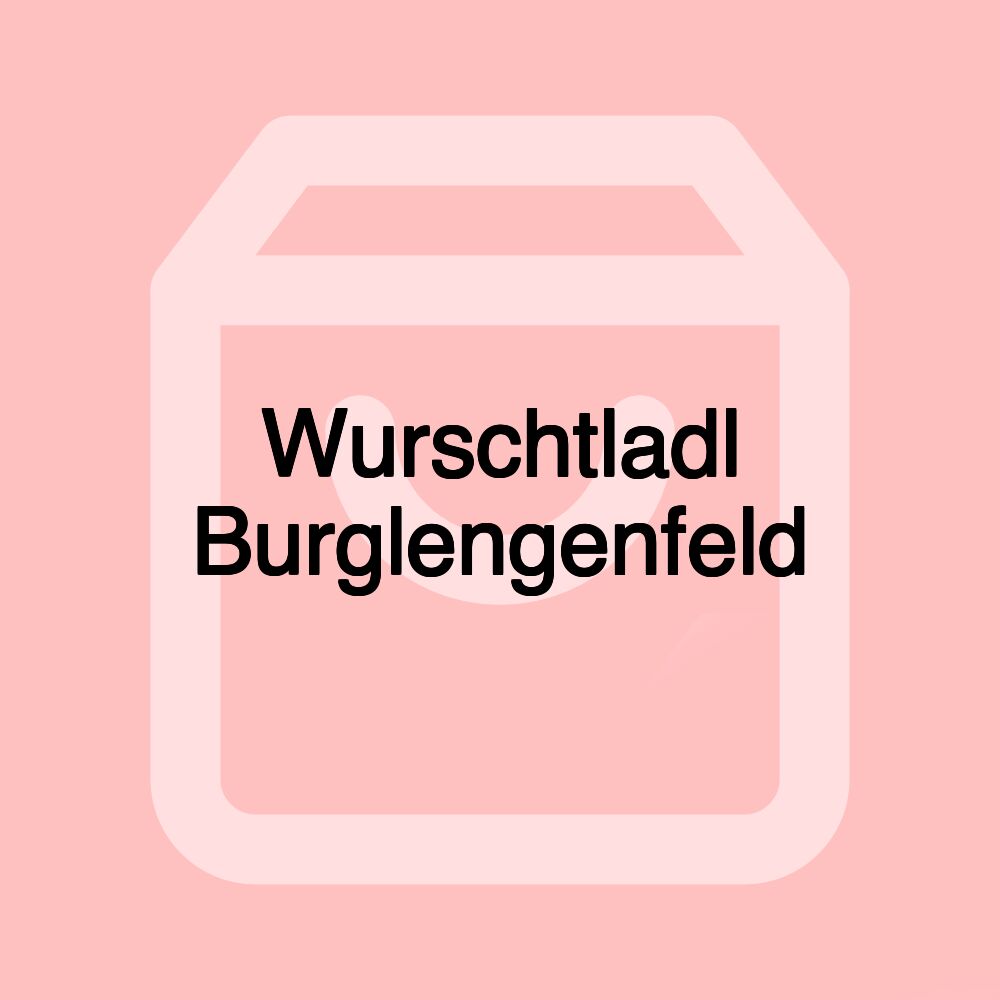 Wurschtladl Burglengenfeld Wurschtladl Burglengenfeld