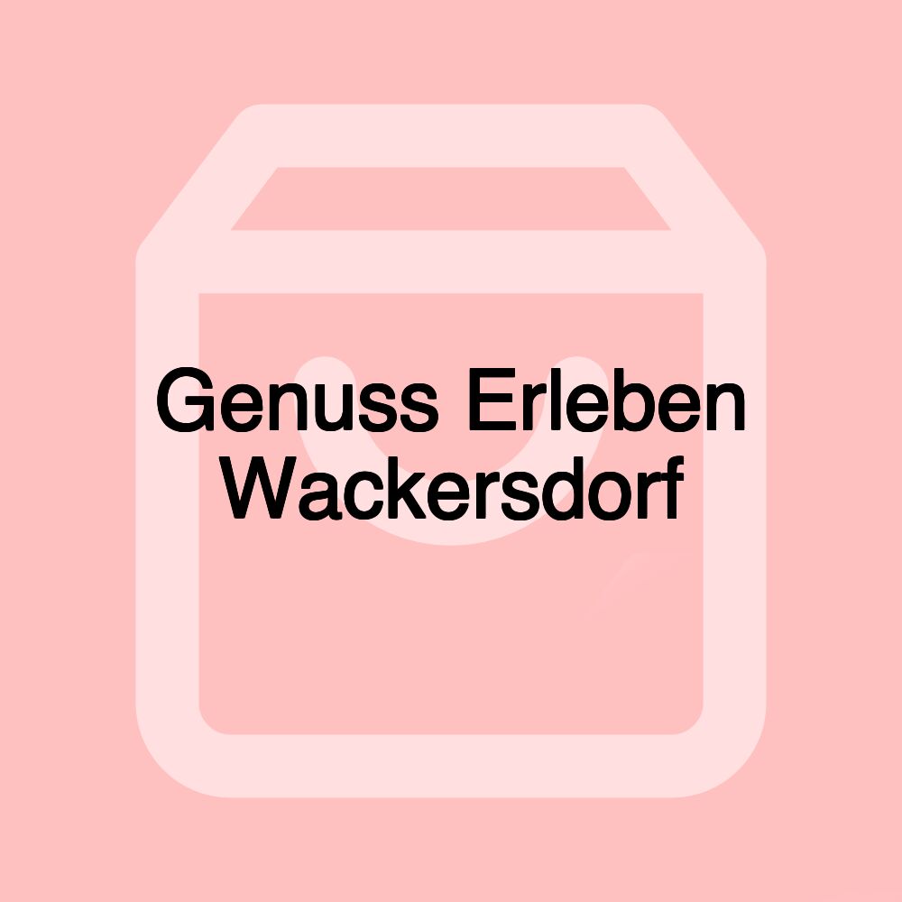 Genuss Erleben Wackersdorf